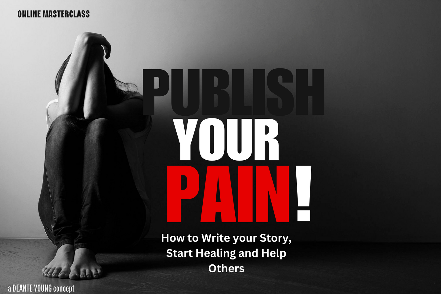 Publish Your Pain! How to Write your Story, Start Healing and Help Others