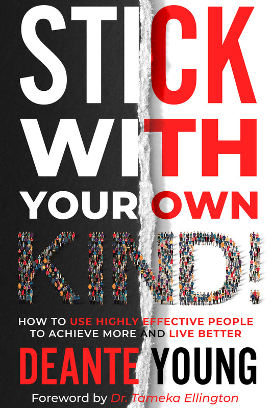 Stick With Your Own Kind!: How to Use Highly Effective People to Achieve More and Live Better